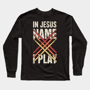 In Jesus Name I Play | Retro Christian Musican Drummer Long Sleeve T-Shirt